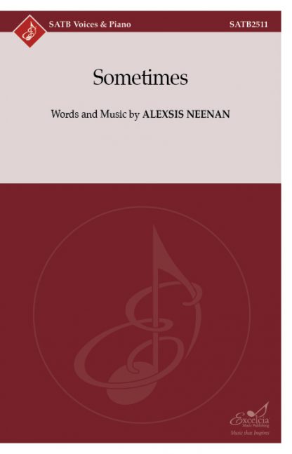 Sometimes (SATB) - Alexsis Neenan